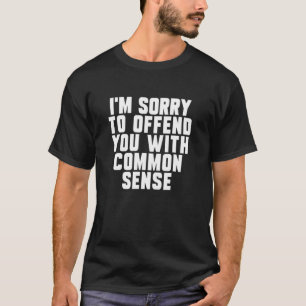 Camiseta Desculpe Por Ofendi-Lo Com Sentido Comum Engraçad