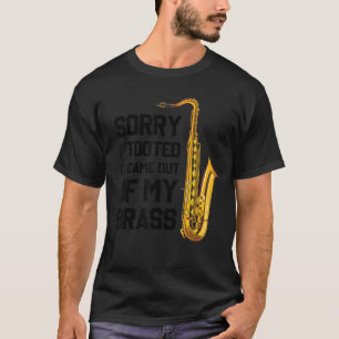 Camiseta Desculpe Por Tê-Lo Saiu Do Meu Brass Engraçado Sax