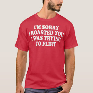 Camiseta Desculpe por te ter torrado, estava tentando flert