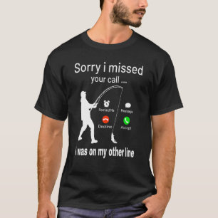 Camiseta Desculpe Por Ter Perdido A Sua Chamada.