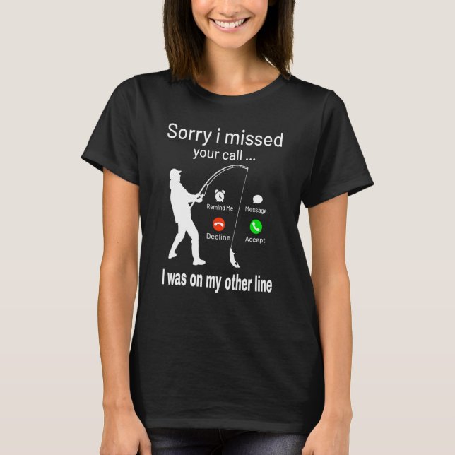 Camiseta Desculpe Por Ter Perdido A Sua Chamada. (Frente)