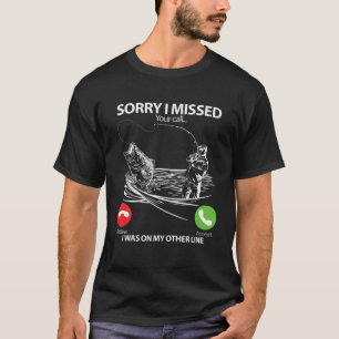 Camiseta Desculpe Por Ter Perdido A Sua Chamada, Eu Estava