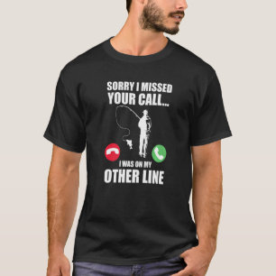 Camiseta Desculpe Por Ter Perdido A Sua Chamada, Eu Estava 