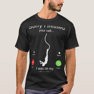 Camiseta Desculpe Por Ter Perdido A Sua Chamada Eu Estava N