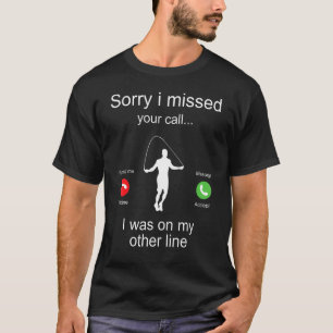 Camiseta Desculpe Por Ter Perdido A Sua Chamada Que Estava