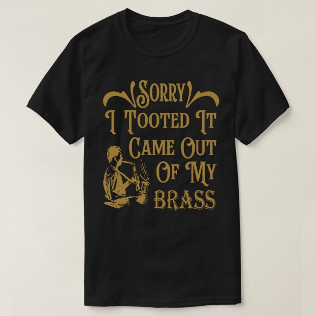 Camiseta Desculpe Por Tô Tocado Que Veio Do Meu Brass, Saxo (Frente do Design)