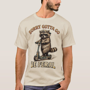 Camiseta Desculpe, Preciso Ir Ser Feral   Guaxinim Engraçad