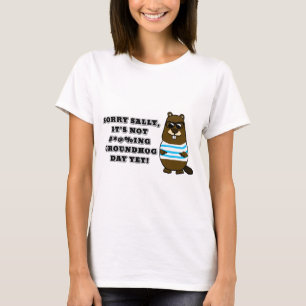 Camiseta Desculpe Sally, ainda não é #*@%ing Groundhog Day