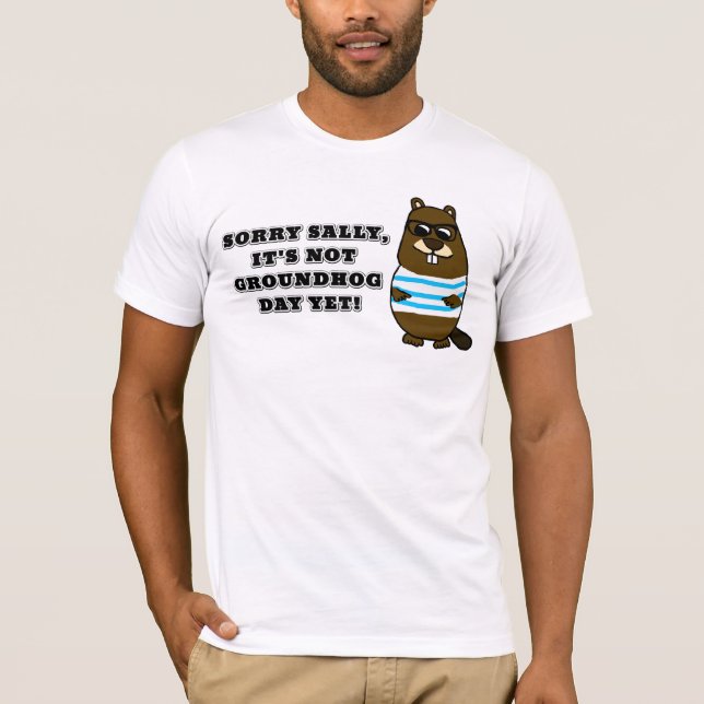 Camiseta Desculpe Sally, ainda não é o Dia da Marmota (Frente)