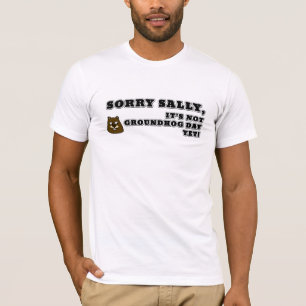 Camiseta Desculpe Sally, ainda não é o dia do Groundhog T