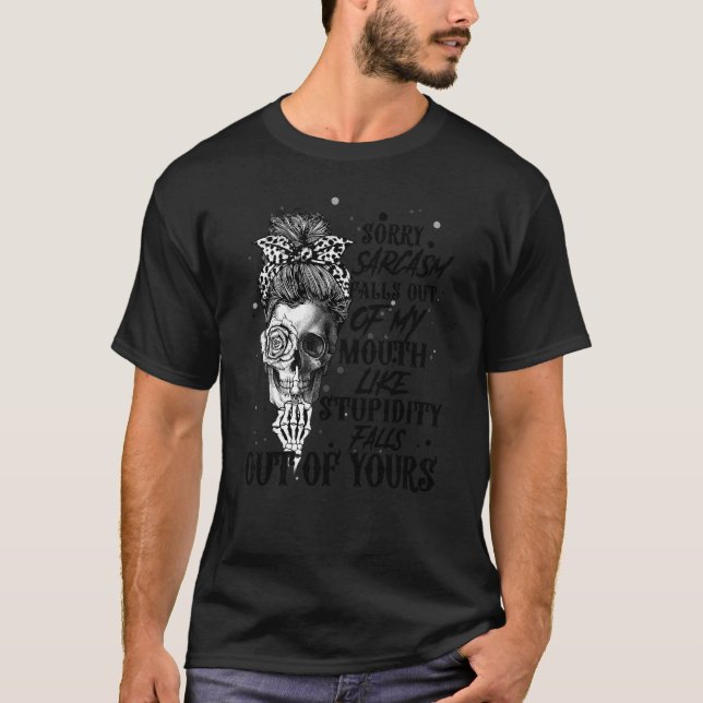 Camiseta Desculpe, Sarcasmo Cai Da Minha Boca Como Estupide (Frente)