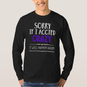 Camiseta Desculpe Se Eu Agi Louco Vai Acontecer De Novo Sar