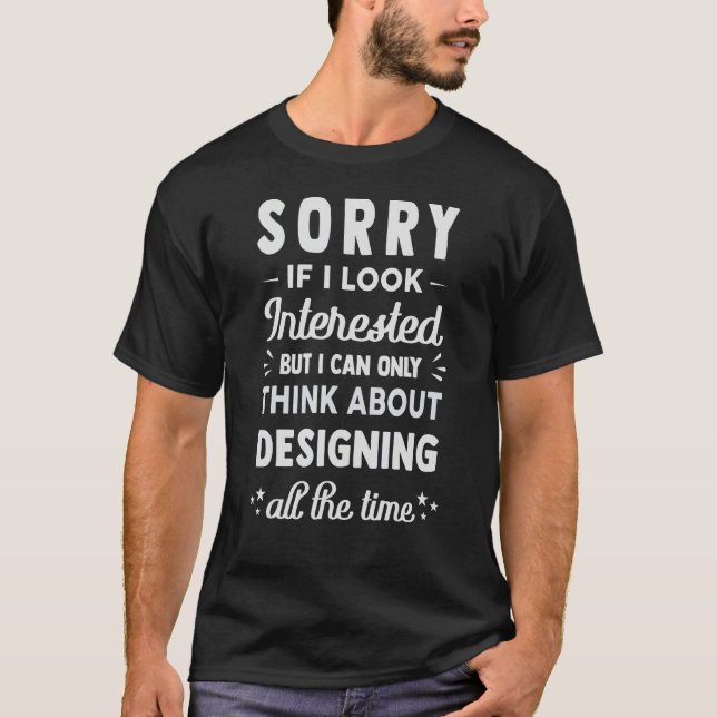 Camiseta Desculpe Se Eu Pareço Interessado   Pense Em Desig (Frente)