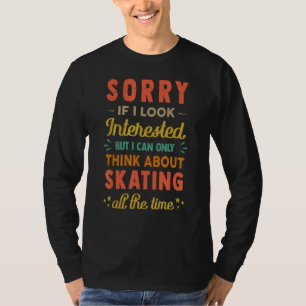 Camiseta Desculpe Se Eu Pareço Interessado  Pense Em Patina