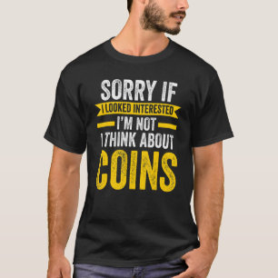 Camiseta desculpe se olhava para as moedas interessantes