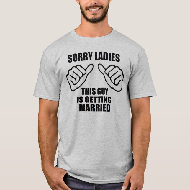 Camiseta Desculpe, senhoras, esta cara vai se casar com o n (Frente)
