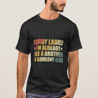 Camiseta Desculpe Senhoras, Já Sou Como Um Irmão Para Algué