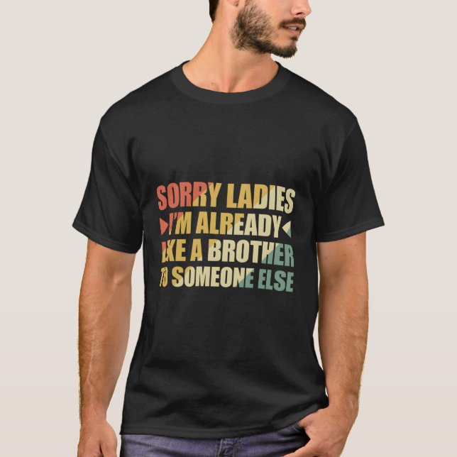 Camiseta Desculpe Senhoras, Já Sou Como Um Irmão Para Algué (Frente)