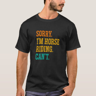 Camiseta Desculpe, sou Horse Riding Não Consegue Equestre S