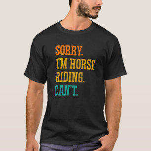 Camiseta Desculpe, sou Horse Riding Não Consegue Equestre S