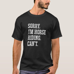 Camiseta Desculpe, sou Horse Riding Não Consegue Equestre S