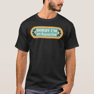 Camiseta Desculpe, sou um Aquário u2013 Sarcástico Astr Zod