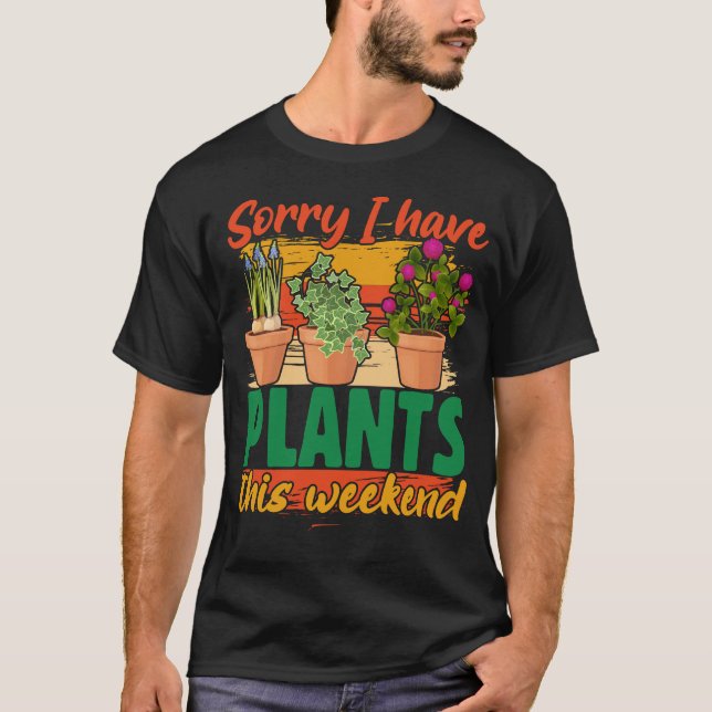 Camiseta Desculpe, tenho plantas esta t-shirt de fim de sem (Frente)
