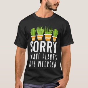Camiseta Desculpe, Tenho Plantas Este Fim de Semana