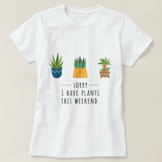 Camiseta Desculpe, Tenho Plantas Este Fim de Semana Design