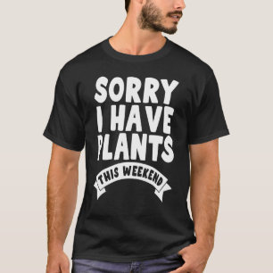 Camiseta Desculpe, Tenho Plantas Neste Jardineiro No Fim De