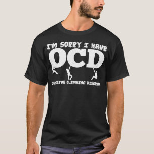 Camiseta Desculpe, Tenho Transtorno Obsessivo de Escalada