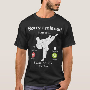 Camiseta Desculpe ter perdido a sua chamada - amante Taekwo