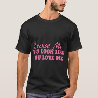 Camiseta Desculpe Você Parece Que Me Ama