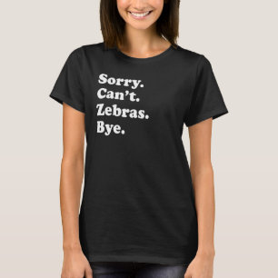 Camiseta Desculpe, Zebras Bye Zebra