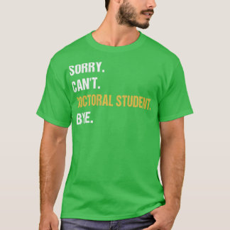 Camiseta Desculpem Estudante De Doutorado Cant Bye PhD Grad