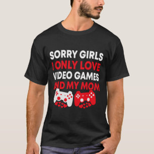 Camiseta Desculpem Garotas Eu Só Amo Video Games E Minha Mã