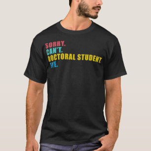 Camiseta Desculpem o aluno de doutorado Canx27t Bye 4