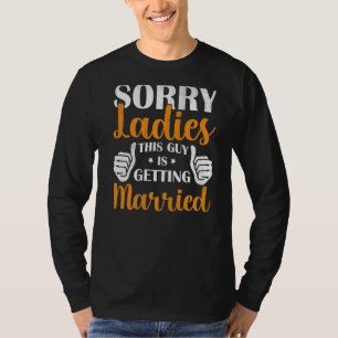 Camiseta Desculpem Senhoras, Este Cara Está Casando Noite