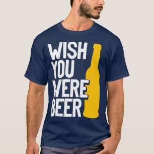 Camiseta Desejamos que você fosse cerveja 2