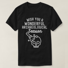 Camiseta Desejamos uma Maravilhosa Temporada Arqueológica