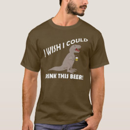 Camiseta Desejo de T-Rex eu poderia beber esta cerveja
