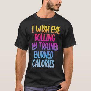 Camiseta Desejo Que Olhos Rolem O Meu Formador Queimem Calo