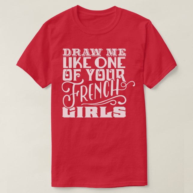 Camiseta Desenhar-me como uma de suas garotas francesas (Frente do Design)