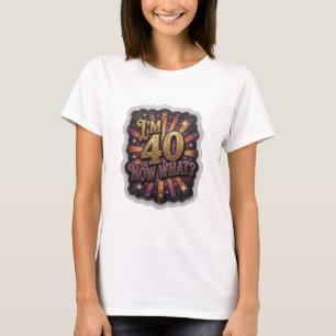 Camiseta Desenho de texto Dynamic Gold I'M 40 NOW WHAT