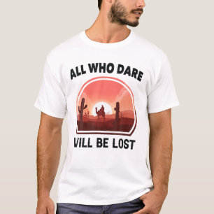Camiseta Deserto - Todos Os Que Se Atrevem A Ser Perdidos -