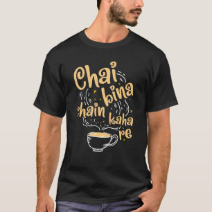 Camiseta Desi Chai Bina Chain Kaha Re Indian Tea Fan