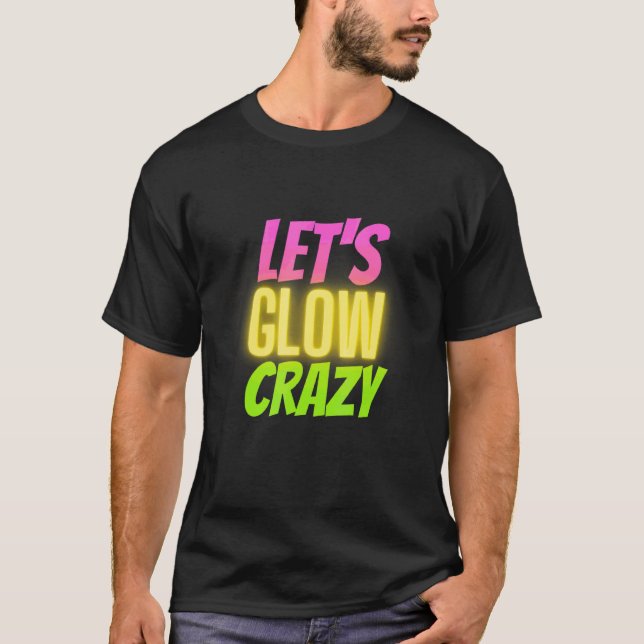 Camiseta Design de Bebendo de festas de vamos Glow Crazy (Frente)