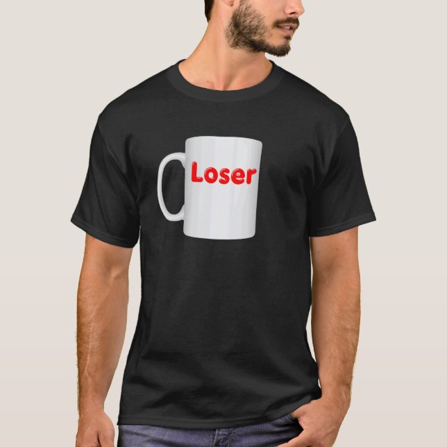 Camiseta Design de Caneca de Perdedor - Roupas de Xícara de (Frente)