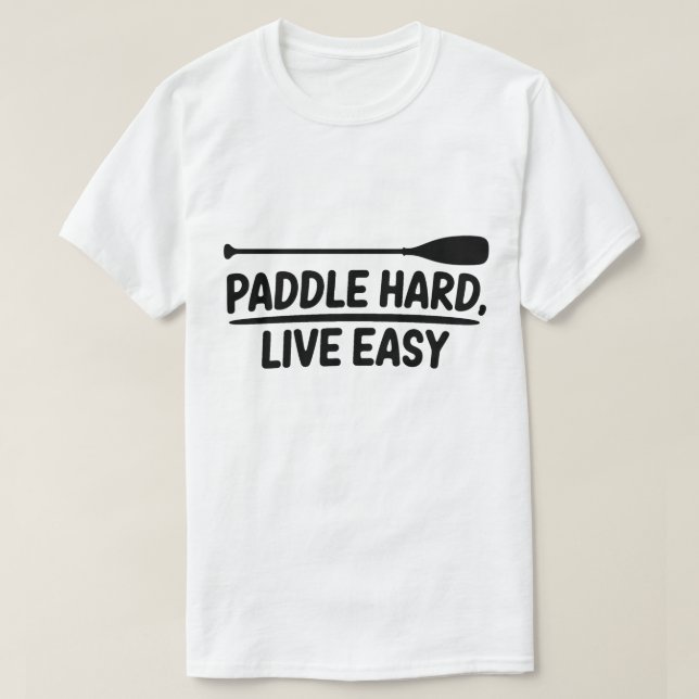 Camiseta Design de Canoa de Kayak Easy Live Duro de Paddle (Frente do Design)