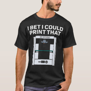 Camiseta Design de Impressão 3D Aposto que Eu Posso Imprimi